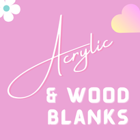 Acrylic and wood blanks